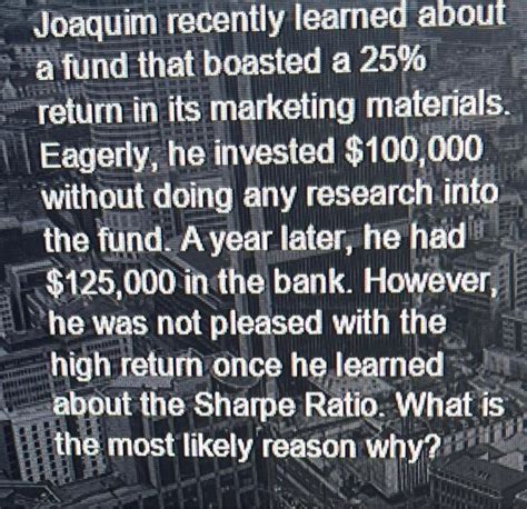 Joaquim recently learned about a fund that boasted a 25 return in its marketing materials. . Joaquim recently learned about a fund that boasted a 25